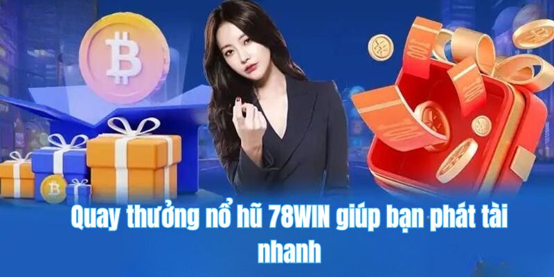 78win 22 Quay thưởng nổ hũ 78WIN giúp bạn phát tài nhanh